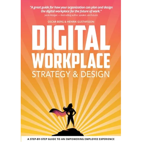 Digital Workplace Strategy & Design: A step-by-step guide to an empowering employee experience