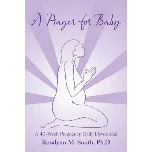 A Prayer for Baby: A 40-Week Pregnancy Daily Devotional