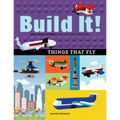 Build It! Things That Fly: Make Supercool Models with Your Favorite Lego(r) Parts