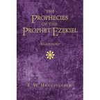 The Prophecies of the Prophet Ezekiel Elucidated