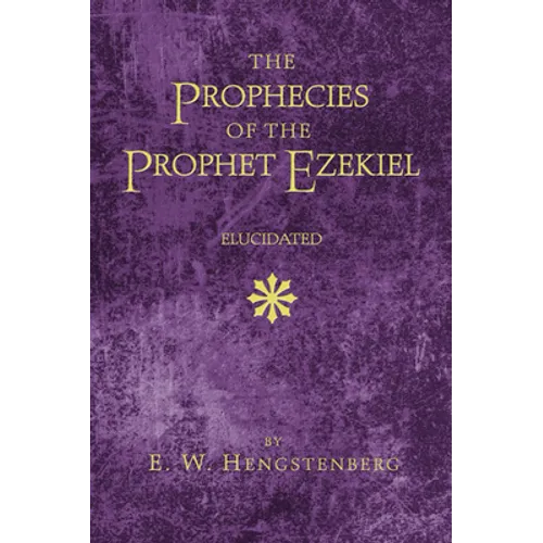 The Prophecies of the Prophet Ezekiel Elucidated - Paperback