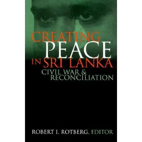 Creating Peace in Sri Lanka: Civil War and Reconciliation