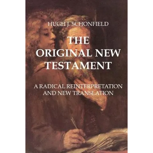 The Original New Testament: A Radical Reinterpretation and New Translation