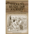 Tools to Ready the Journey: A Father's Guide to a Faith-Filled Family