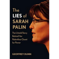 The Lies of Sarah Palin: The Untold Story Behind Her Relentless Quest for Power
