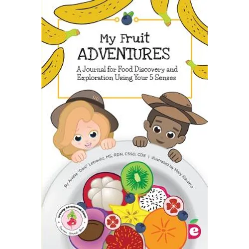 My Fruit Adventures: A Journal for Food Discovery and Exploration Using Your 5 Senses