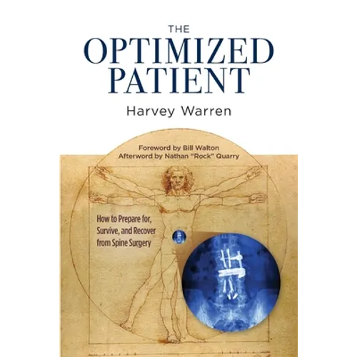 The Optimized Patient: How to Prepare for, Survive, and Recover from Spine Surgery