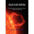 Solar Flare Survival: Protect Yourself and Your Electronics from the Sun and Emp's with Faraday Cages