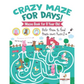 Crazy Maze for Days! Mazes Book for 8 Year Old