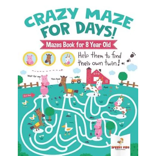 Crazy Maze for Days! Mazes Book for 8 Year Old
