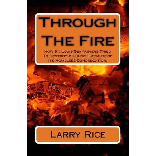 Through The Fire: How St. Louis Gentrifiers Tried To Destroy A Church Because of Its Homeless Congregation.
