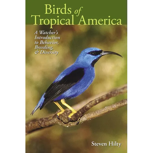 Birds of Tropical America: A Watcher's Introduction to Behavior, Breeding, and Diversity