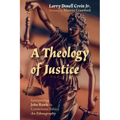 A Theology of Justice: Interpreting John Rawls in Corrections Ethics - An Ethnography
