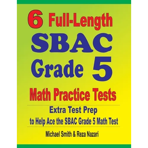 6 Full-Length SBAC Grade 5 Math Practice Tests: Extra Test Prep to Help Ace the SBAC Grade 5 Math Test