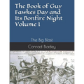 The Book of Guy Fawkes Day and Its Bonfire Night Volume I: The Big Blast