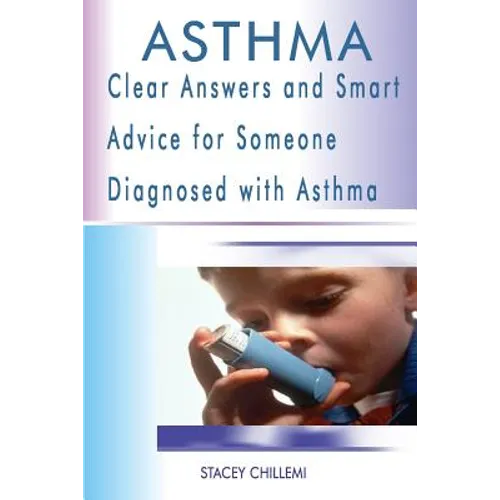 Asthma: Clear Answers and Smart Advice for Someone Diagnosed with Asthma