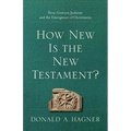 How New Is the New Testament?: First-Century Judaism and the Emergence of Christianity