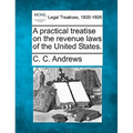 A Practical Treatise on the Revenue Laws of the United States.