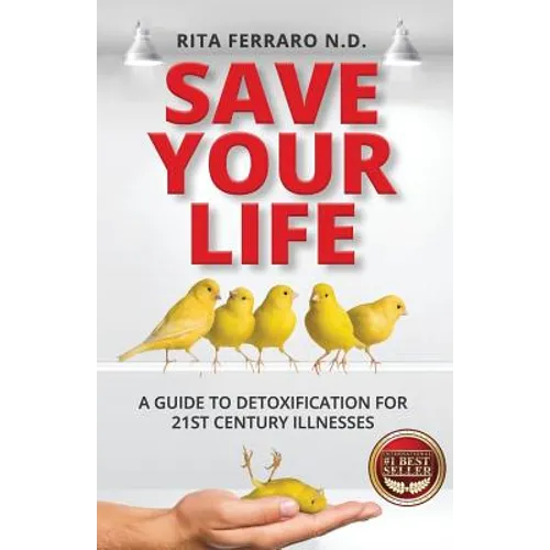 Save Your Life A Guide to Detoxification for 21st Century Illnesses