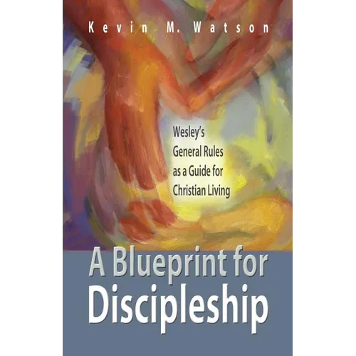 A Blueprint for Discipleship: Wesley's General Rules as a Guide for Christian Living