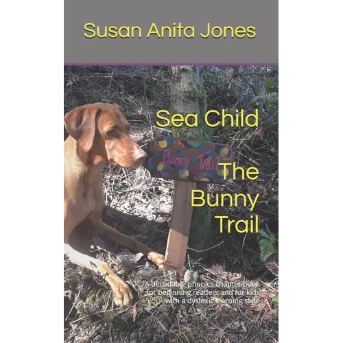 Sea Child THE BUNNY TRAIL: A decodable phonics chapter book for beginning readers and for kids with a dyslexic learning style