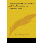 The Provinces Of The Written And The Unwritten Law: An Address (1889)