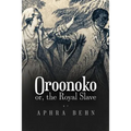 Oroonoko: or, The Royal Slave