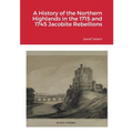 A History of the Northern Highlands in the 1715 and 1745 Jacobite Rebellions