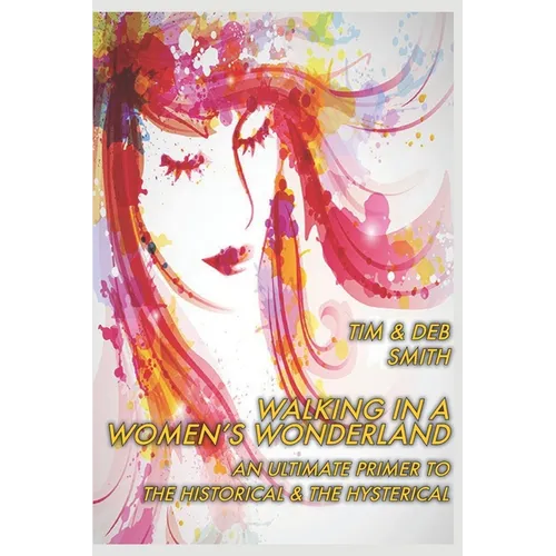 Walking in a Women's Wonderland: An Ultimate Primer to the Historical and the Hysterical
