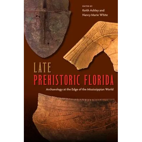 Late Prehistoric Florida: Archaeology at the Edge of the Mississippian World