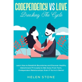 Codependency Vs Love: Breaking The Cycle Learn How to Establish Boundaries and Discover Healthy Detachment Principles to Get Away From Toxic, Codepend