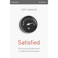 Satisfied Bible Study Guide: Discovering Contentment in a World of Consumption