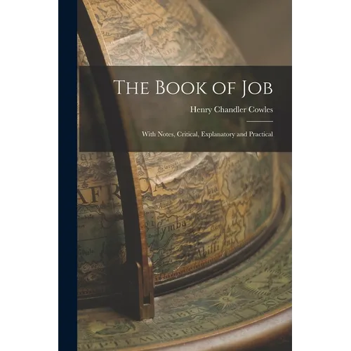 The Book of Job: With Notes, Critical, Explanatory and Practical