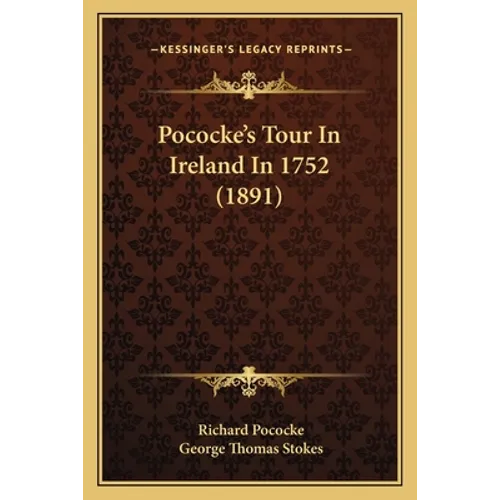Pococke's Tour In Ireland In 1752 (1891)