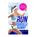 Run Yourself Skinny: The Beginner's Training Guide for Weight Loss