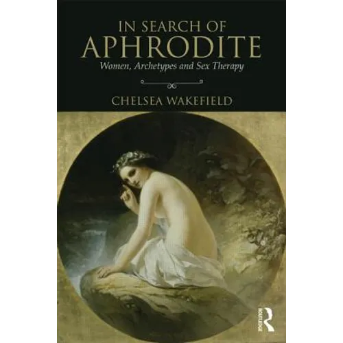 In Search of Aphrodite: Women, Archetypes and Sex Therapy