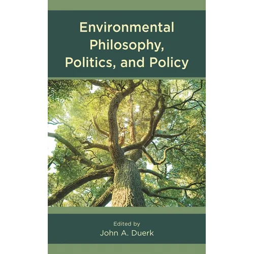 Environmental Philosophy, Politics, and Policy