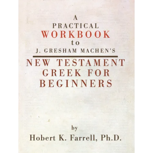 Practical Workbook to J. Gresham Machen's New Testament Greek for Beginners