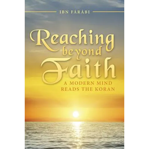 Reaching beyond Faith: A Modern Mind Reads the Koran