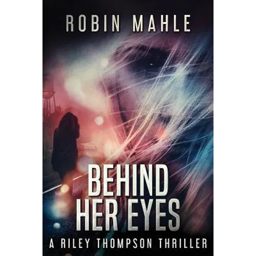 Behind Her Eyes: A Riley Thompson Thriller