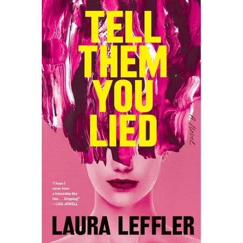 Tell Them You Lied: A Psychological Thriller about Bad Friends - Hardcover