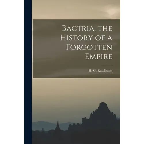 Bactria, the History of a Forgotten Empire