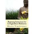 Beginning Instructions for Lovingkindness Meditation: The Buddha's Fast Track to Happiness