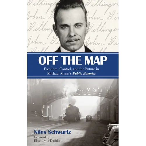 Off the Map: Freedom, Control, and the Future in Michael Mann's Public Enemies