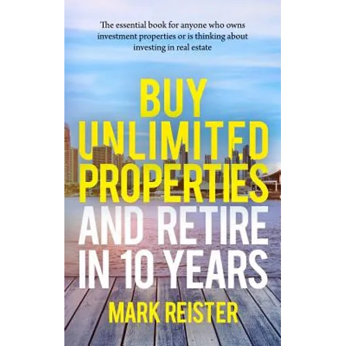 Buy Unlimited Properties and Retire in 10 Years