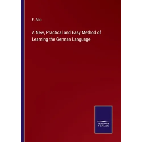 A New, Practical and Easy Method of Learning the German Language