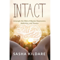 Intact: Untangle the Web of Bipolar Depression, Addiction, and Trauma
