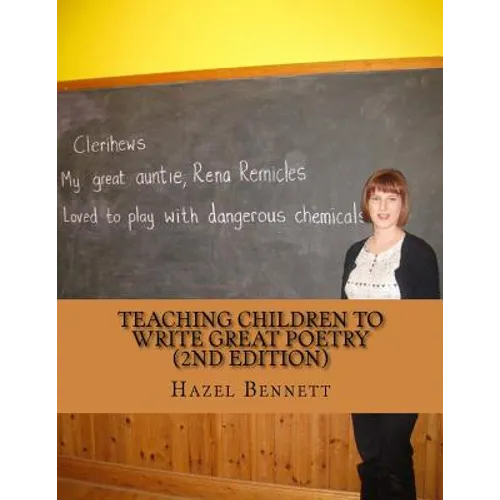 Teaching children to write great poetry (2nd Edition): A practical guide for getting kids' creative juices flowing