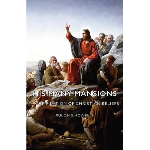 His Many Mansions - A Compilation of Christian Beliefs