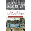 Eastside Indianapolis: A Brief History